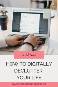 How to Digitally Declutter Your Life Blog - Livable Solutions